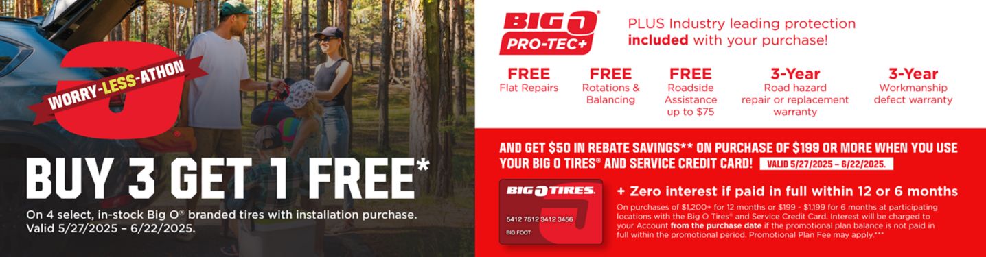 Buy 3 Tires, Get 1 Free on 4 select, in-stock Big O branded tires & get $50 in rebate savings on purchase of $199 or more when you use your Big O Tires and Service Credit Card!